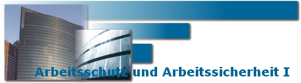 Arbeitsschutz und Arbeitssicherheit I